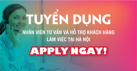 [Hà Nội] Tuyển dụng Nhân viên tư vấn và hỗ trợ khách hàng