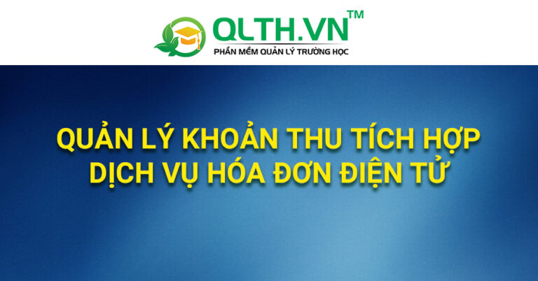 Phần mềm QLTH.VN – Quản lý khoản thu tích hợp dịch vụ hóa đơn điện tử