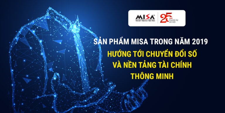 Sản phẩm MISA trong năm 2019 – Hướng tới chuyển đổi số và nền tảng tài chính thông minh